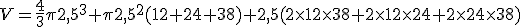 V=\frac{4}{3}\pi2,5^3+\pi2,5^2(12+24+38)+2,5(2\times12\times38+2\times12\times24+2\times24\times38)